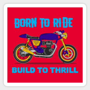 Born to Ride Build to Thrill Magnet